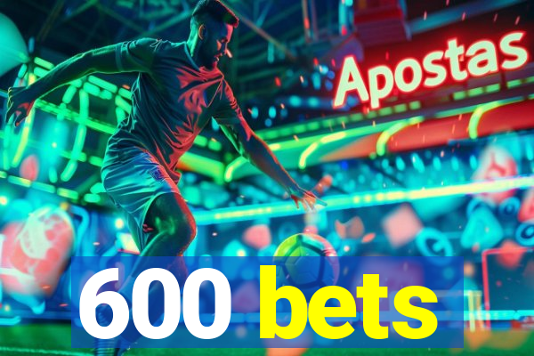 600 bets